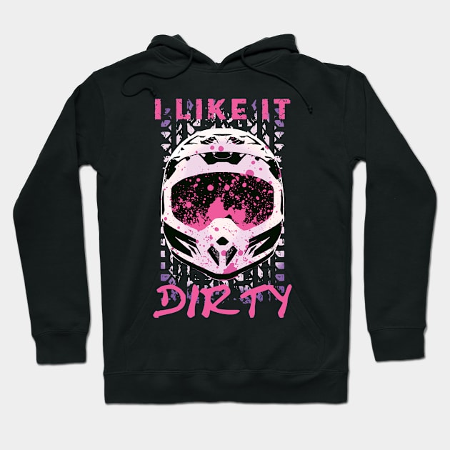 I Like It Dirty - Dirt Bike Funny Quote Hoodie by TMBTM